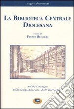 La biblioteca centrale diocesana. Atti del convegno (Trani, 26-27 giugno 2001) libro