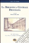 La biblioteca centrale diocesana. Atti del convegno (Trani, 26-27 giugno 2001) libro