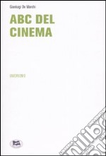 ABC del Cinema. Godersi i più bei film di sempre, senza pagare il biglietto... libro