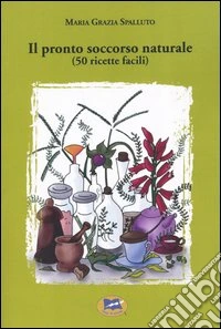 Il pronto soccorso naturale (50 ricette facili) libro