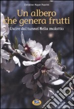 Un albero che genera frutti. Uscire dal tunnel della malattia libro