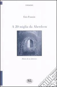 A 20 miglia da Aberdeen. Diario di un detective libro