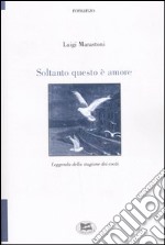 Soltanto questo è amore. Leggenda della stagione dei cocài libro