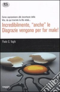 Incredibilmente, «anche» le disgrazie vengono per far male! libro