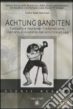 Achtung Banditen. Contadini e montanari tra banditismo, ribellismo e resistenze dall'antichità ad oggi. Atti di colloqui (Novara, novembre 2003-gennaio 2004)