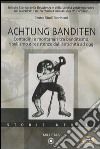 Achtung Banditen. Contadini e montanari tra banditismo, ribellismo e resistenze dall'antichità ad oggi. Atti di colloqui (Novara, novembre 2003-gennaio 2004) libro