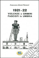 1921-1922 violenze e crimini fascisti in Umbria. Diario di un antifascista libro