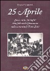 25 aprile. Storia, mito, immagini della festa della liberazione nella comunità di Prato Sesia libro di Fiammetti Renzo