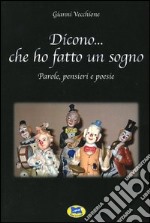 Dicono... che ho fatto un sogno. Parole, pensieri e poesie libro