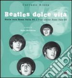 Beatles dolce vita. Storie vere Roma Italia 65. Ediz. italiana e inglese libro