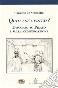 Quid est veritas? Discorso su Pilato e sulla comunicazione libro