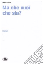 Ma che vuoi che sia? libro