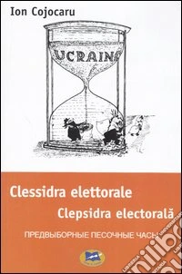 Clessidra elettorale. Ediz. italiana, ucraina e russa libro