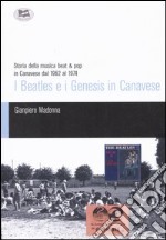 I Beatles e i Genesis in Canavese. Storia della musica beat & pop in Canavese dal 1962 al 1974 libro