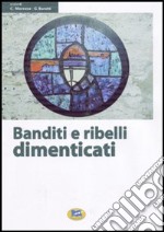 Banditi e ribelli dimenticati. Storie di irriducibili al futuro che viene libro