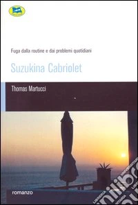 Suzukina cabriolet. Fuga dalla routina e dai problemi quotidiani libro