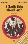 A Charlie Chan piace il jazz? libro
