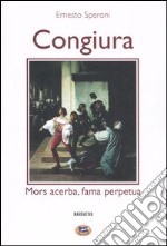 Congiura. Mors acerba, fama perpetua