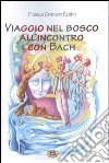 Viaggio nel bosco all'incontro con Bach libro di Granero Fabbri Franca