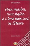 Una madre, una figlia e i loro pensieri in lettere. Una storia vera libro