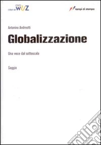 Globalizzazione. Una voce dal sottoscala libro