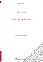 Una vita in un ring libro