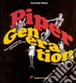 Piper generation. Beat, shake & pop art nella Roma anni '60. Ediz. illustrata libro