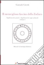 Il meraviglioso fascino dello zodiaco. Significato dei pianeti. Significato dei segni zodiacali. Vol. 1 libro