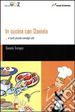 In cucina con Daniela... e tanti piccoli consigli utili libro