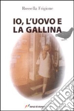 Io, l'uovo e la gallina. Ediz. illustrata libro