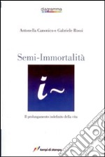 Semi-immortalità. Il prolungamento indefinito della vita libro