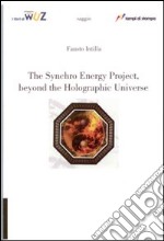 The synchro energy project, beyond the holographic universe libro