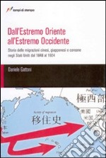 Dall'Estremo Oriente all'Estremo Occidente. Storia delle migrazioni cinesi, giapponesi, coreane negli Stati Uniti dal 1848 al 1924 libro