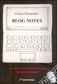 Blog notes. Dal diario virtuale di una sentimentale moderatamente pentita libro