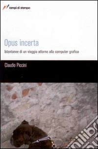 Opus incerta. Istantanee di un viaggio alla computer grafica