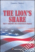 The Lion's Share. Dall'11 settembre alla scommessa di Bagdad libro