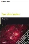 Terra, ultima frontiera libro di Petrone Marco