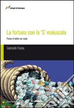 La fortuna con la S maiuscola libro