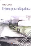 Il ritorno prima della partenza libro