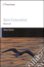 Diario endometriosi. Mai più sola libro