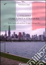 L'italiano come lingua straniera. Dalla teoria alla pratica: il caso Chicago (IL) libro