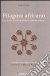 Pitagora africano. Uno studio di cultura ed educazione matematica libro