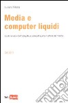 Media e computer liquidi libro di Petullà Luciano