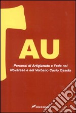 Tau. Percorsi di artigianato e fede nel Novarese e nel Verbano Cusio Ossola libro