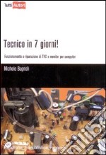 Tecnico in 7 giorni! Funzionamento e riparazione di TVC e monitor per computer libro