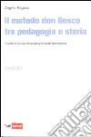 Il Metodo Don Bosco tra pedagogia e storia libro