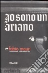 Io sono un ariano. Ediz. illustrata libro di Mauri Fabio