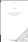 La gioia del giorno. Anamorfosi. Vol. 1 libro