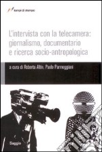 L'intervista con la telecamera: giornalismo, documentario e ricerca socio-antropologica libro