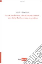 Io, me, medesimo, sottoscritto scrivente... Uno della bamboccione generation